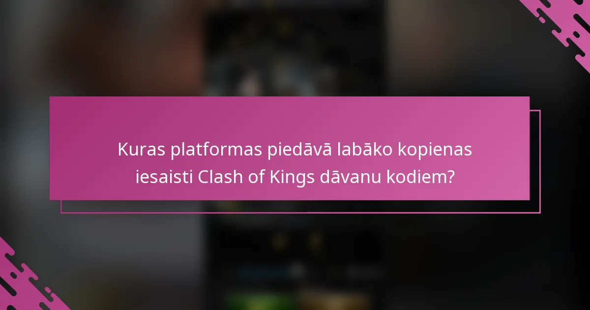 Kuras platformas piedāvā labāko kopienas iesaisti Clash of Kings dāvanu kodiem?