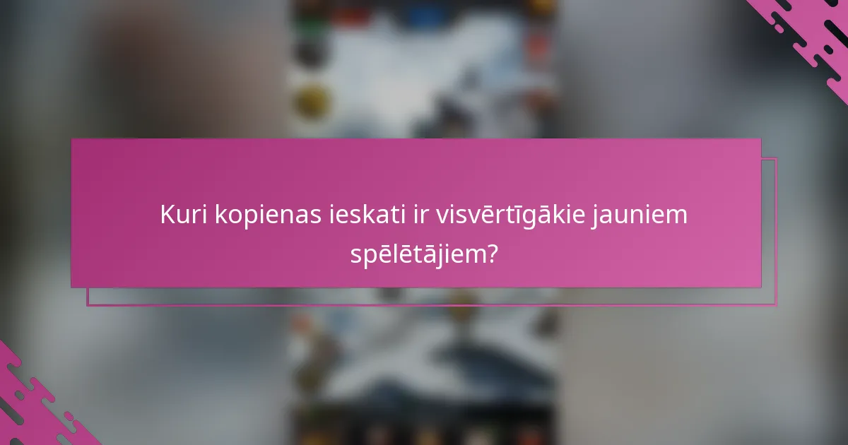 Kuri kopienas ieskati ir visvērtīgākie jauniem spēlētājiem?