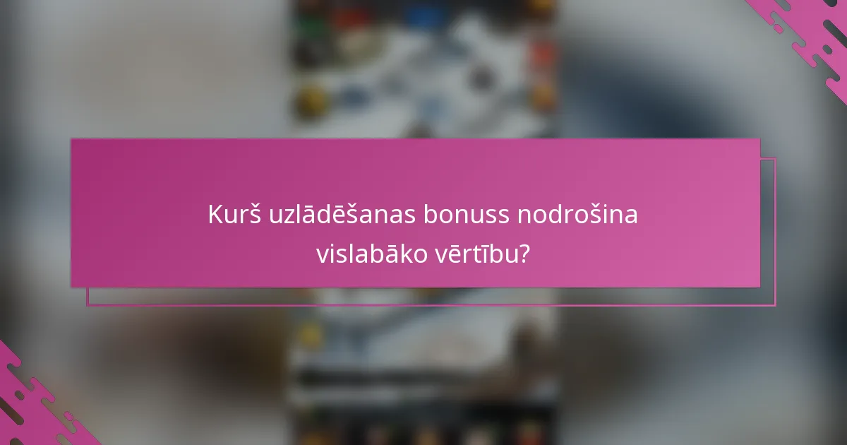 Kurš uzlādēšanas bonuss nodrošina vislabāko vērtību?