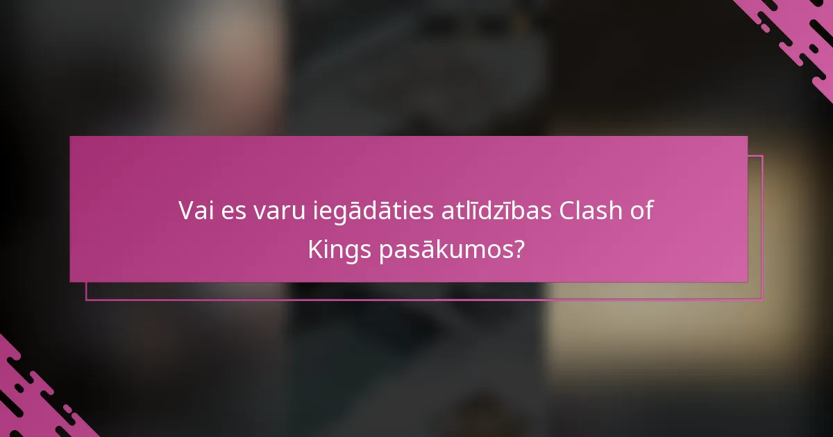 Vai es varu iegādāties atlīdzības Clash of Kings pasākumos?